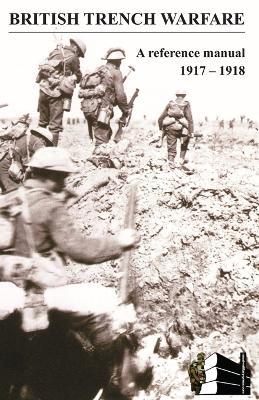 BRITISH TRENCH WARFARE 1917-1918. A Reference Manual - cover