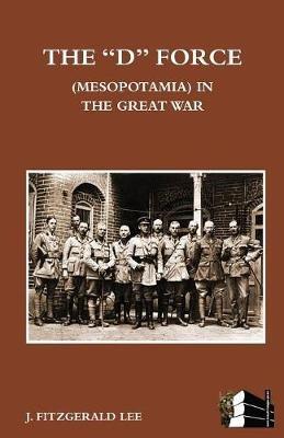 D Force (Mesopotamia) in the Great War - J Fitzgerald Lee - cover