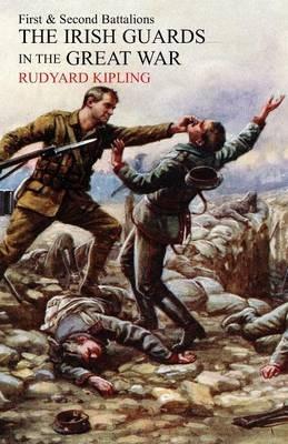 Irish Guards in the Great War: The 1st and 2nd Battalions - Rudyard Kipling - cover