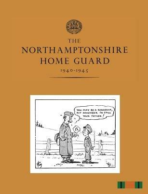 The Northamptonshire Home Guard 1940-1945 - cover