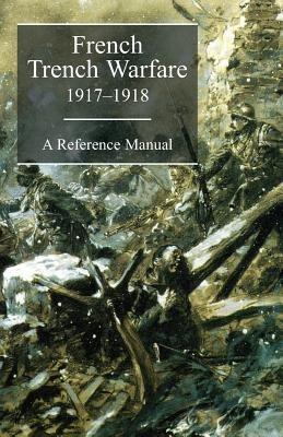 FRENCH TRENCH WARFARE 1917-1918. A Reference Manual - cover