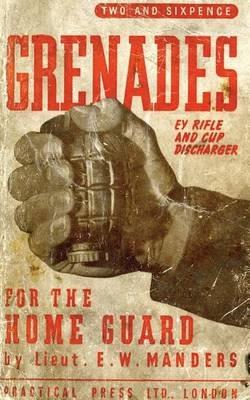Grenades for the Home Guard and the E. Y. Rifle and Cup Discharger - E W Manders - cover