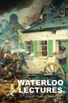 Waterloo Lectures: A Study of the Campaign of 1815 - Charles Chesney - cover
