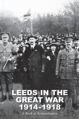 Leeds in the Great War 1914-1918: A Book of Remembrance - William Herbert Scott - cover