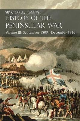 Sir Charles Oman's History of the Peninsular War Volume III: September 1809 - December 1810, Ocaña, Cadiz, Bussaco, Torres Vedras - Charles Oman - cover