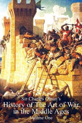 Sir Charles Oman's History of the Art of War in the Middle Ages Vol 1 - Sir Charles William Oman - cover