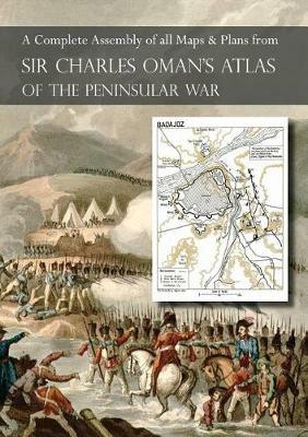 OMAN's ATLAS OF THE PENINSULAR WAR: A Complete Colour Assembly of all Maps & Plans from Sir Charles Oman's History of the Peninsular War - Charles Oman - cover