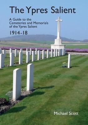 The Ypres Salient: A Guide to the Cemeteries and Memorials of the Ypres Salient 1914-18 - Michael Scott - cover