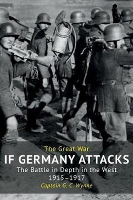 If Germany Attacks: The Battle In Depth In The West (1915-1917) - G C Wynne - cover