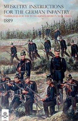 The Musketry Instructions for the German Infantry 1887: (Schiessvorshrift fur die Infanterie) Translated for the intelligence Division War Office - C W Bowdler Bell,The War Office - cover