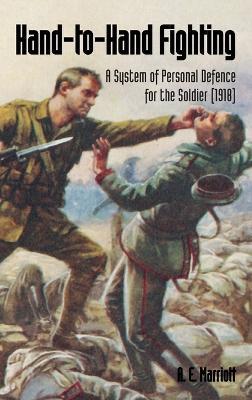 Hand-To-Hand Fighting: A System Of Personal Defence For The Soldier (1918) - A E Marriott - cover