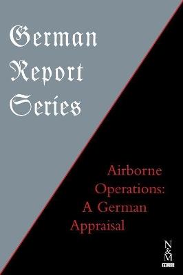 German Report Series: Airborne Operations: A German Appraisal - Anon - cover