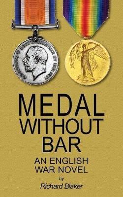 Medal Without Bar: An English War Novel - Richard Blaker - cover