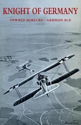 Knight of Germany: Oswald Boelcke - German Ace - Johannes Werner - cover