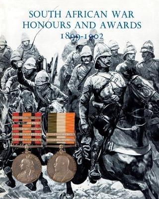 South African War Honours and Awards 1899-1902: The Officers and Men of the British Army and Navy Mentioned in Despatches - Anon - cover