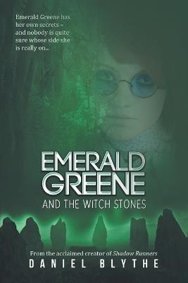 Emerald Greene and the Witch Stones - Daniel Blythe - cover