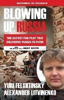 Blowing up Russia: The Book that Got Litvinenko Assassinated - Alexander Litvinenko,Yuri Felshtinsky - cover