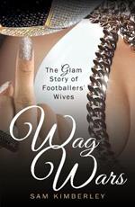 Wag Wars: The Glamorous Story of Footballers' Wives