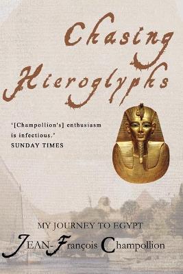 Chasing Hieroglyphs: My Journey to Egypt - Jean-Francois Champollion - cover