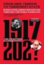 From Red Terror to Terrorist State: Russia's Secret Intelligence Services and Their Fight for World Domination from Felix Dzerzhinsky to Vladimir Putin