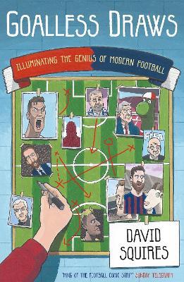 Goalless Draws: Illuminating the Genius of Modern Football - David Squires - cover