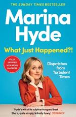 What Just Happened?!: Dispatches from Turbulent Times (The Sunday Times Bestseller)