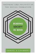 Bearing Society in Mind: Theories and Politics of the Social Formation