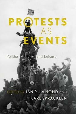 Protests as Events: Politics, Activism and Leisure - cover
