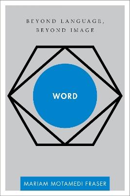 Word: Beyond Language, Beyond Image - Mariam Motamedi Fraser - cover