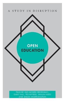 Open Education: A Study in Disruption - Pauline van Mourik Broekman,Gary Hall,Ted Byfield - cover