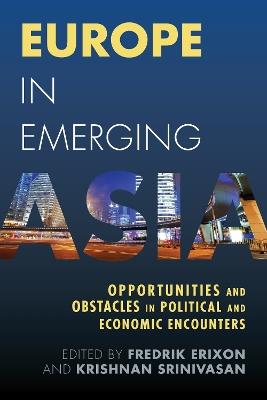 Europe in Emerging Asia: Opportunities and Obstacles in Political and Economic Encounters - cover