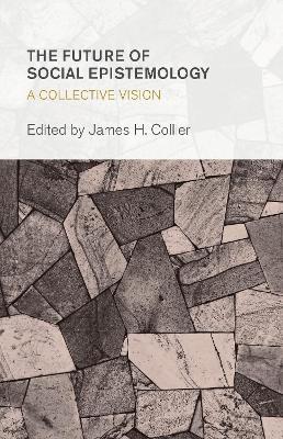 The Future of Social Epistemology: A Collective Vision - cover