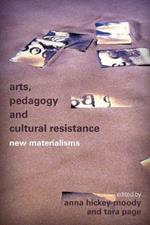 Arts, Pedagogy and Cultural Resistance: New Materialisms
