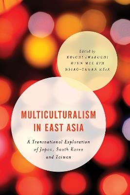Multiculturalism in East Asia: A Transnational Exploration of Japan, South Korea and Taiwan - cover