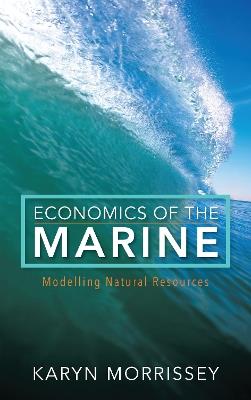 Economics of the Marine: Modelling Natural Resources - Karyn Morrissey - cover