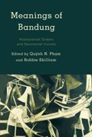 Meanings of Bandung: Postcolonial Orders and Decolonial Visions - cover