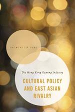 Cultural Policy and East Asian Rivalry: The Hong Kong Gaming Industry