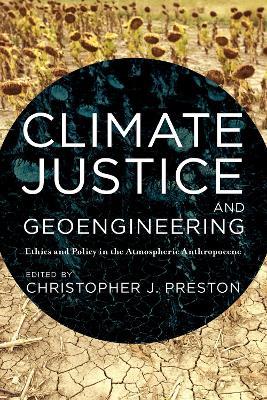 Climate Justice and Geoengineering: Ethics and Policy in the Atmospheric Anthropocene - cover
