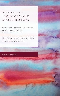Historical Sociology and World History: Uneven and Combined Development over the Longue Duree - cover