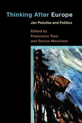 Thinking After Europe: Jan Patocka and Politics - cover