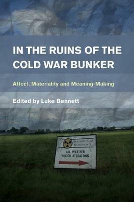 In the Ruins of the Cold War Bunker: Affect, Materiality and Meaning Making - cover