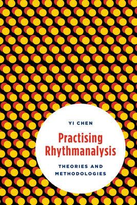 Practising Rhythmanalysis: Theories and Methodologies - Yi Chen - cover