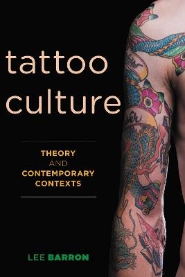 Tattoo Culture: Theory and Contemporary Contexts - Lee Barron - cover