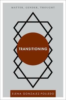 Transitioning: Matter, Gender, Thought - EJ Gonzalez-Polledo - cover