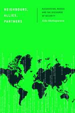 Neighbours, Allies, Partners: Kazakhstan, Russia and the Discourse of Security