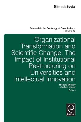 Organisational Transformation and Scientific Change: The Impact of Institutional Restructuring on Universities and Intellectual Innovation - cover