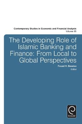 The Developing Role of Islamic Banking and Finance: From Local to Global Perspectives - cover