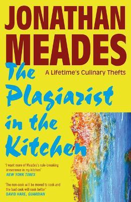 The Plagiarist in the Kitchen: A Lifetime's Culinary Thefts - cover