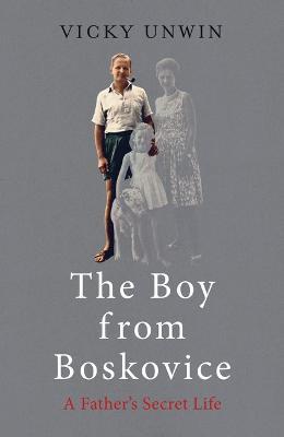 The Boy from Boskovice: A Father's Secret Life - Vicky Unwin - cover