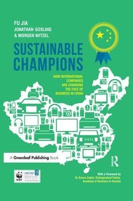Sustainable Champions: How International Companies are Changing the Face of Business in China - Fu Jia,Jonathan Gosling,Morgen Witzel - cover